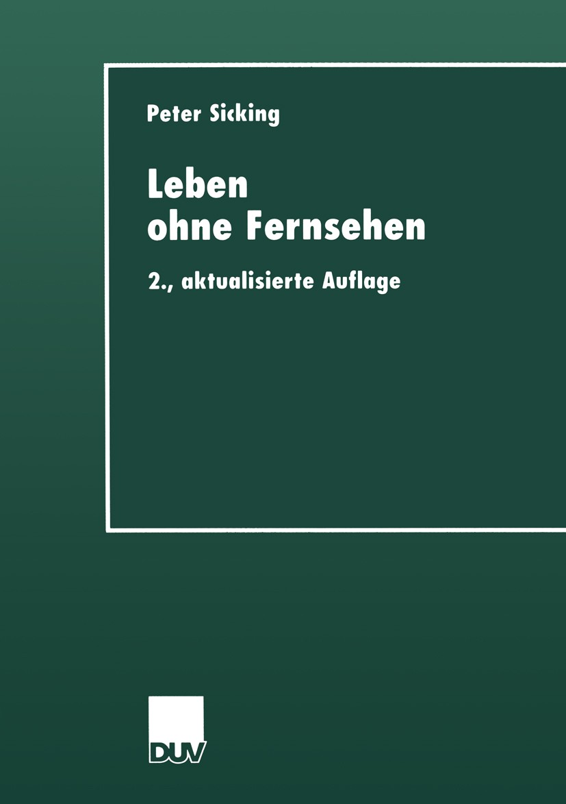 Titlebook: Leben ohne Fernsehen; Eine qualitative Nic Peter Sicking Book 20002nd edition VS Verlag für Sozialwissenschaften | Springer Fachmedien Wies Titlebook: Leben ohne Fernsehen; Eine qualitative Nic Peter Sicking Book 20002nd edition VS Verlag für Sozialwissenschaften | Springer Fachmedien Wies