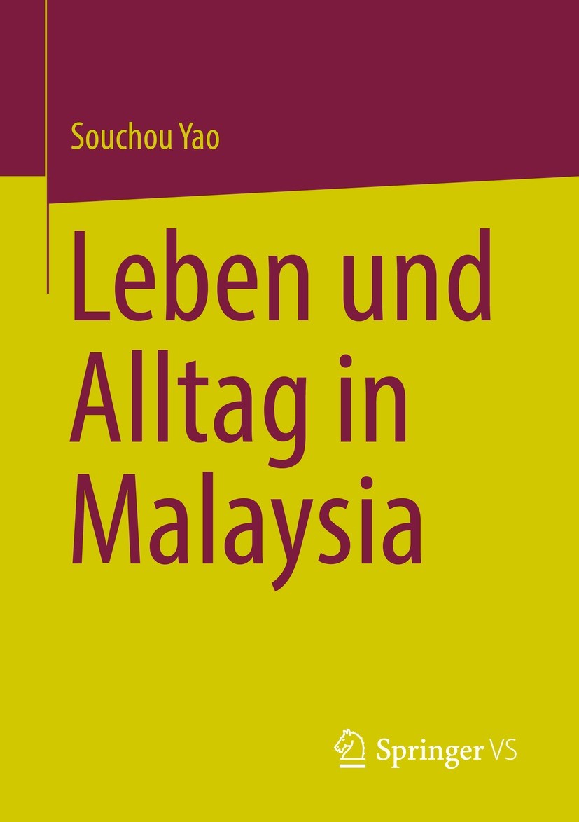 Titlebook: Leben und Alltag in Malaysia; Souchou Yao Book 2023 Der/die Herausgeber bzw. der/die Autor(en), exklusiv lizenziert an Springer Nature Sin Titlebook: Leben und Alltag in Malaysia; Souchou Yao Book 2023 Der/die Herausgeber bzw. der/die Autor(en), exklusiv lizenziert an Springer Nature Sin