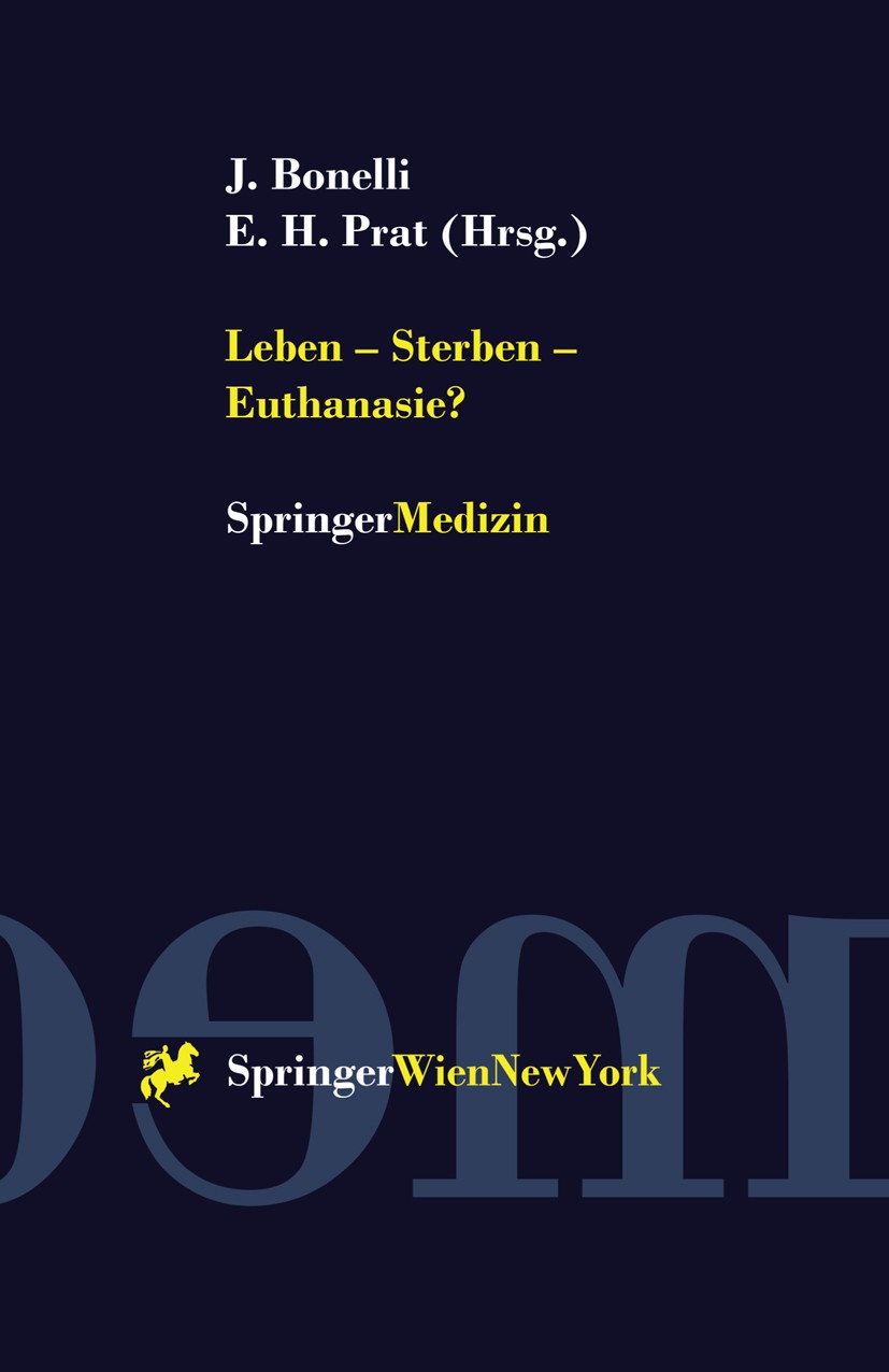Titlebook: Leben — Sterben — Euthanasie?; Johannes Bonelli (Ärztlicher Direktor und Vorstand Book 2000 Springer-Verlag/Wien 2000 Apparatemedizin.Hosp Titlebook: Leben — Sterben — Euthanasie?; Johannes Bonelli (Ärztlicher Direktor und Vorstand Book 2000 Springer-Verlag/Wien 2000 Apparatemedizin.Hosp