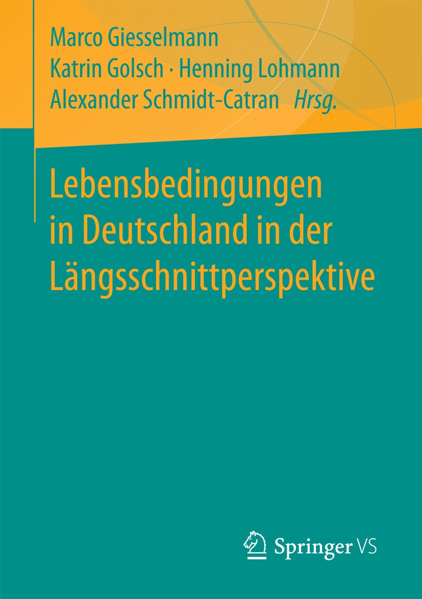 Titlebook: Lebensbedingungen in Deutschland in der Längsschnittperspektive; Marco Giesselmann,Katrin Golsch,Alexander Schmidt- Book 2018 Springer Fac Titlebook: Lebensbedingungen in Deutschland in der Längsschnittperspektive; Marco Giesselmann,Katrin Golsch,Alexander Schmidt- Book 2018 Springer Fac
