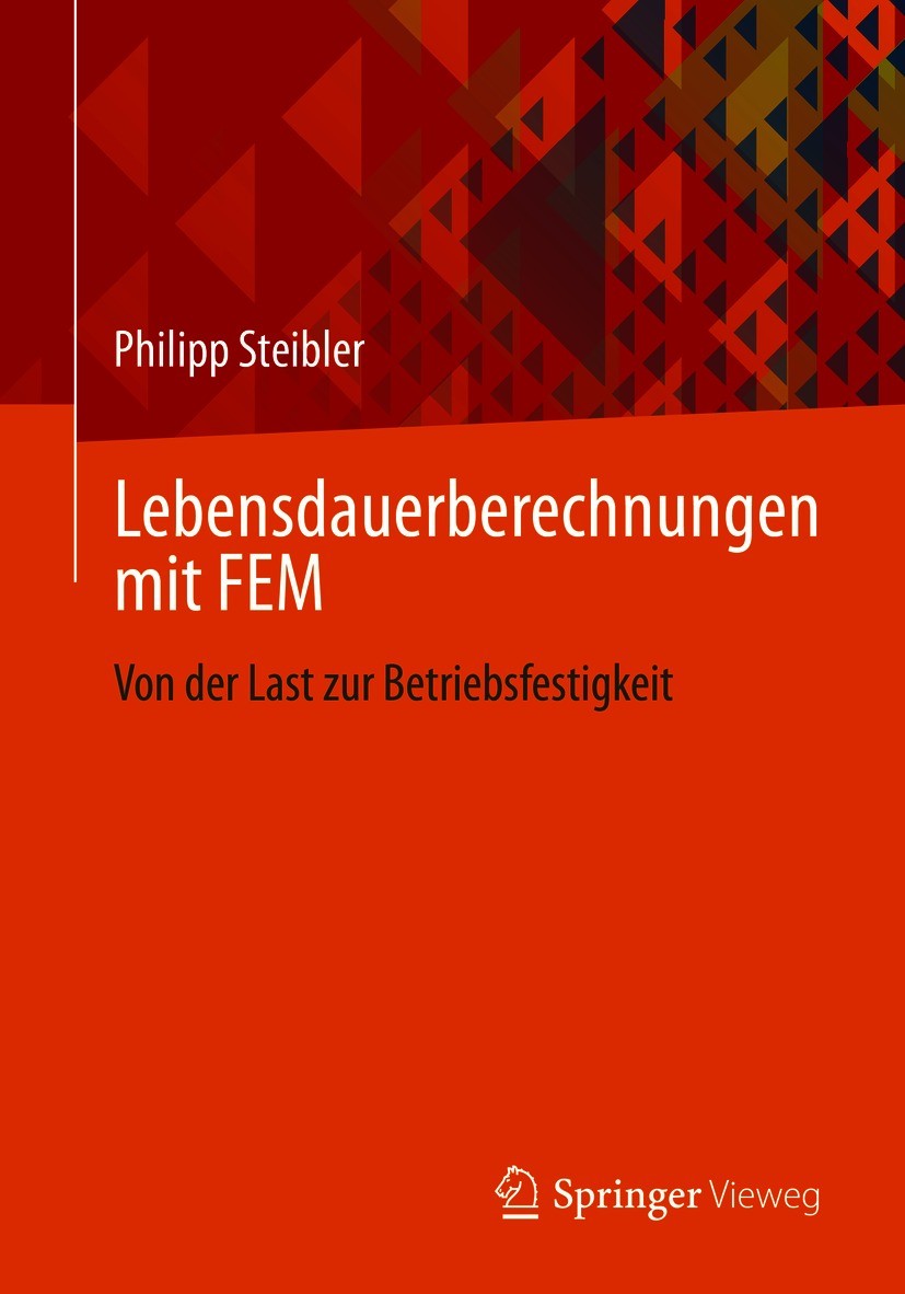 Titlebook: Lebensdauerberechnungen mit FEM; Von der Last zur Bet Philipp Steibler Textbook 2021 Der/die Herausgeber bzw. der/die Autor(en), exklusiv l Titlebook: Lebensdauerberechnungen mit FEM; Von der Last zur Bet Philipp Steibler Textbook 2021 Der/die Herausgeber bzw. der/die Autor(en), exklusiv l