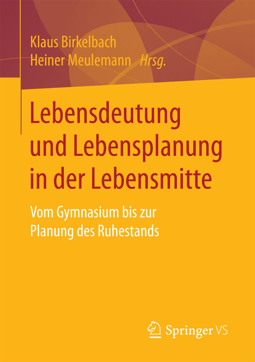 Titlebook: Lebensdeutung und Lebensplanung in der Lebensmitte; Vom Gymnasium bis zu Klaus Birkelbach,Heiner Meulemann Book 2017 Springer Fachmedien Wi Titlebook: Lebensdeutung und Lebensplanung in der Lebensmitte; Vom Gymnasium bis zu Klaus Birkelbach,Heiner Meulemann Book 2017 Springer Fachmedien Wi