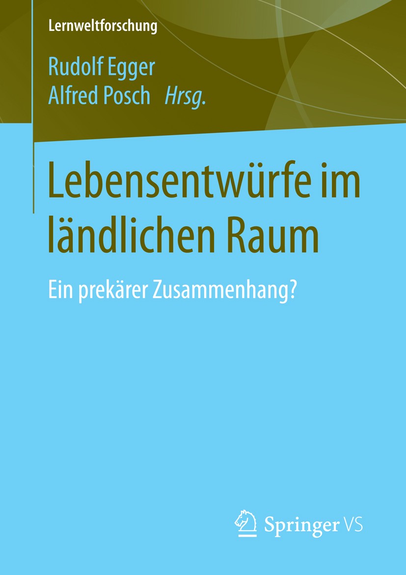 Titlebook: Lebensentwürfe im ländlichen Raum; Ein prekärer Zusamme Rudolf Egger,Alfred Posch Book 2016 Springer Fachmedien Wiesbaden 2016 Brain Drain. Titlebook: Lebensentwürfe im ländlichen Raum; Ein prekärer Zusamme Rudolf Egger,Alfred Posch Book 2016 Springer Fachmedien Wiesbaden 2016 Brain Drain.