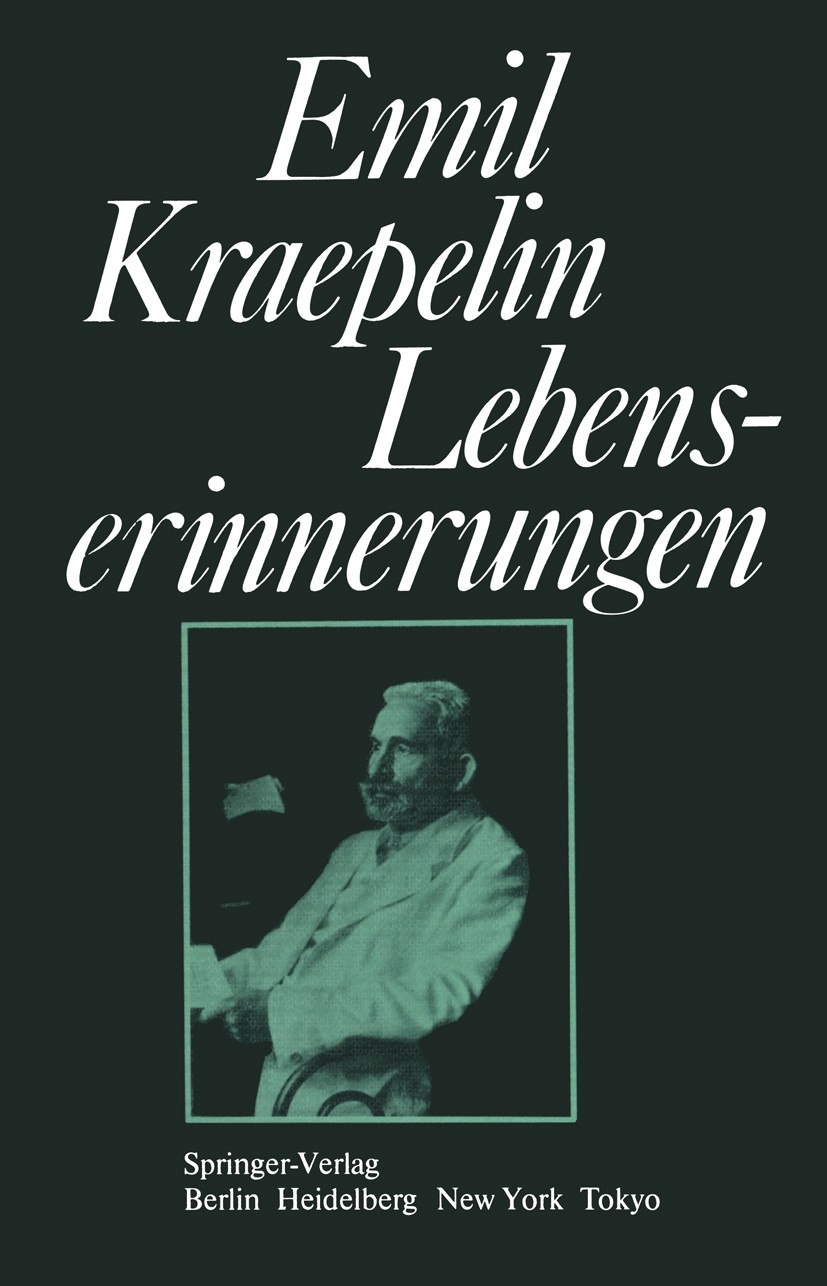 Titlebook: Lebenserinnerungen; Emil Kraepelin,H. Hippius (Direktor der Psychiatri Book 1983 Springer-Verlag Berlin Heidelberg 1983 Biographie.Kraepel Titlebook: Lebenserinnerungen; Emil Kraepelin,H. Hippius (Direktor der Psychiatri Book 1983 Springer-Verlag Berlin Heidelberg 1983 Biographie.Kraepel