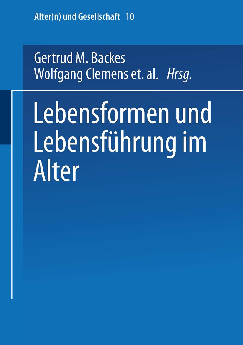 Titlebook: Lebensformen und Lebensführung im Alter; Gertrud M. Backes (Prof. Dr., Professorin für Sozi Book 2004 Springer Fachmedien Wiesbaden 2004 A Titlebook: Lebensformen und Lebensführung im Alter; Gertrud M. Backes (Prof. Dr., Professorin für Sozi Book 2004 Springer Fachmedien Wiesbaden 2004 A