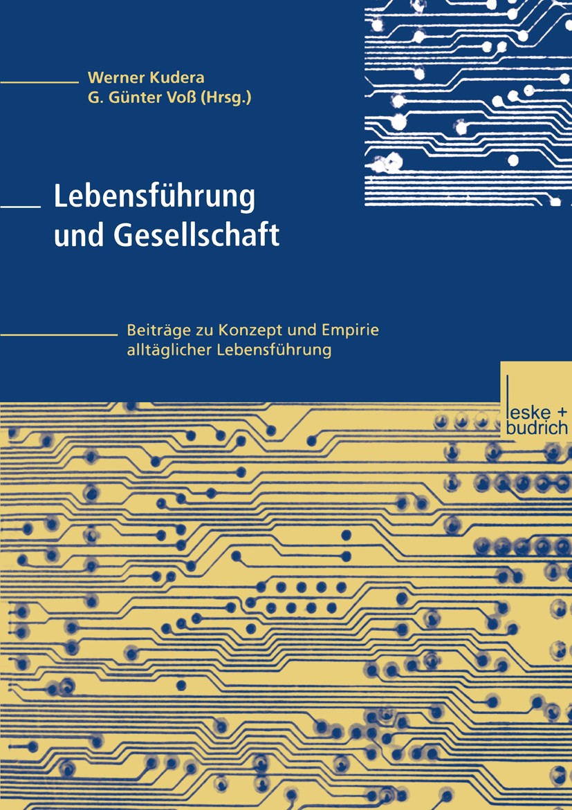 Titlebook: Lebensführung und Gesellschaft; Beiträge zu Konzept Werner Kudera,G. Günter Voß Book 2000 Springer Fachmedien Wiesbaden 2000 Arbeit.Empiri Titlebook: Lebensführung und Gesellschaft; Beiträge zu Konzept Werner Kudera,G. Günter Voß Book 2000 Springer Fachmedien Wiesbaden 2000 Arbeit.Empiri