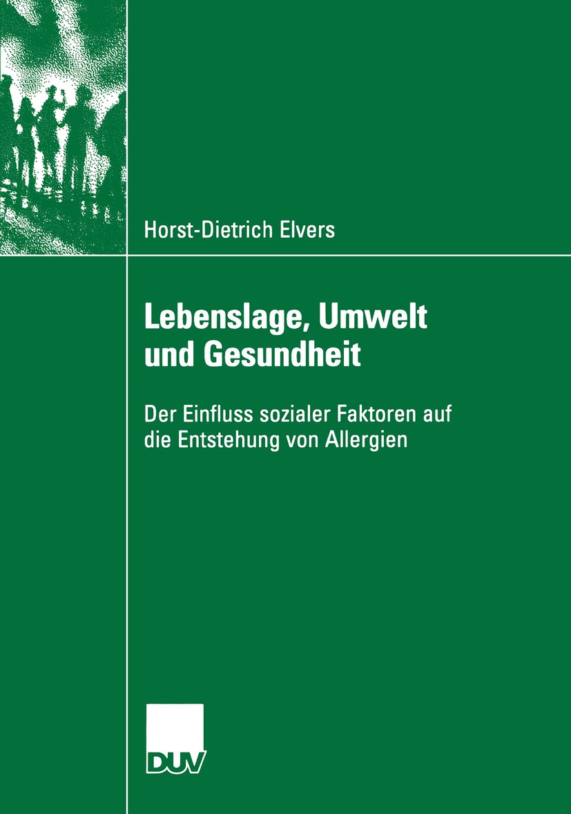 Titlebook: Lebenslage, Umwelt und Gesundheit; Der Einfluss soziale Horst-Dietrich Elvers Book 2005 Springer Fachmedien Wiesbaden 2005 Allergie.Gesundh Titlebook: Lebenslage, Umwelt und Gesundheit; Der Einfluss soziale Horst-Dietrich Elvers Book 2005 Springer Fachmedien Wiesbaden 2005 Allergie.Gesundh