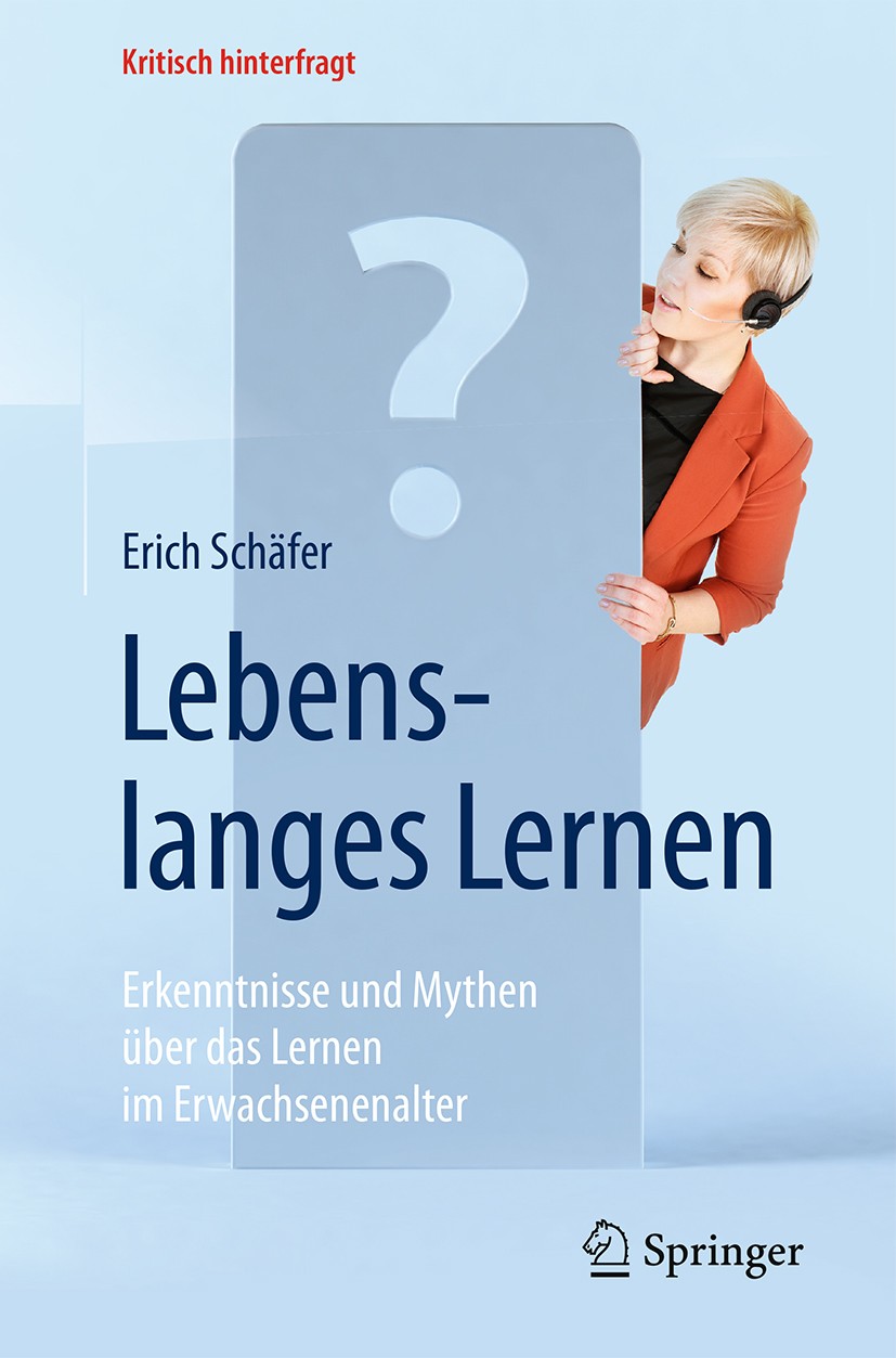 Titlebook: Lebenslanges Lernen; Erkenntnisse und Myt Erich Schäfer Book 2017 Springer-Verlag GmbH Deutschland 2017 Erwachsenenbildung.Lernen, Lernmoti Titlebook: Lebenslanges Lernen; Erkenntnisse und Myt Erich Schäfer Book 2017 Springer-Verlag GmbH Deutschland 2017 Erwachsenenbildung.Lernen, Lernmoti