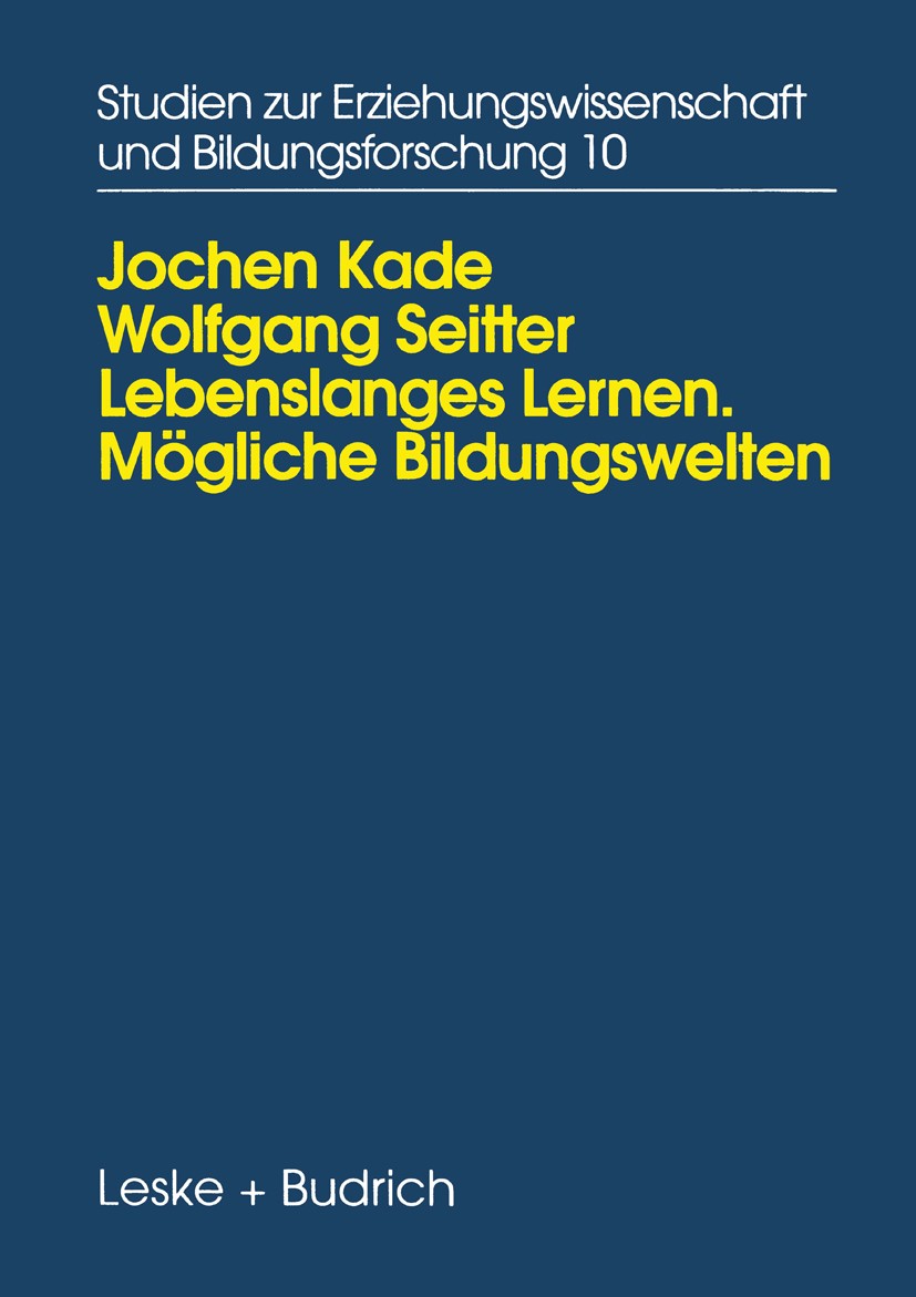 Titlebook: Lebenslanges Lernen Mögliche Bildungswelten; Erwachsenenbildung, Jochen Kade,Wolfgang Seitter Book 1996 Leske + Budrich, Opladen 1996 Erwa Titlebook: Lebenslanges Lernen Mögliche Bildungswelten; Erwachsenenbildung, Jochen Kade,Wolfgang Seitter Book 1996 Leske + Budrich, Opladen 1996 Erwa