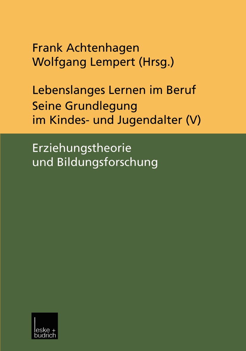 Titlebook: Lebenslanges Lernen im Beruf — seine Grundlegung im Kindes- und Jugendalter; Band 5: Erziehungsth Frank Achtenhagen,Wolfgang Lempert Book 2 Titlebook: Lebenslanges Lernen im Beruf — seine Grundlegung im Kindes- und Jugendalter; Band 5: Erziehungsth Frank Achtenhagen,Wolfgang Lempert Book 2