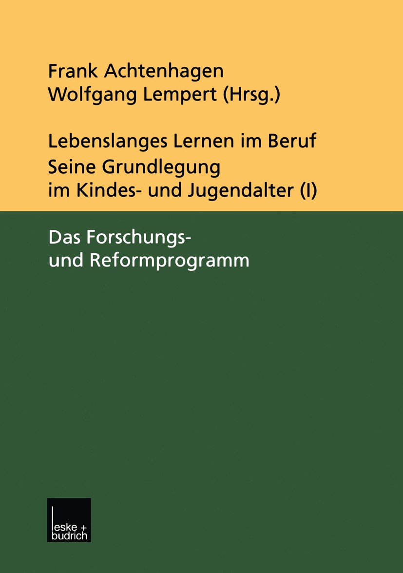 Titlebook: Lebenslanges Lernen im Beruf — seine Grundlegung im Kindes- und Jugendalter; Band 1: Das Forschun Frank Achtenhagen,Wolfgang Lempert Book 2 Titlebook: Lebenslanges Lernen im Beruf — seine Grundlegung im Kindes- und Jugendalter; Band 1: Das Forschun Frank Achtenhagen,Wolfgang Lempert Book 2