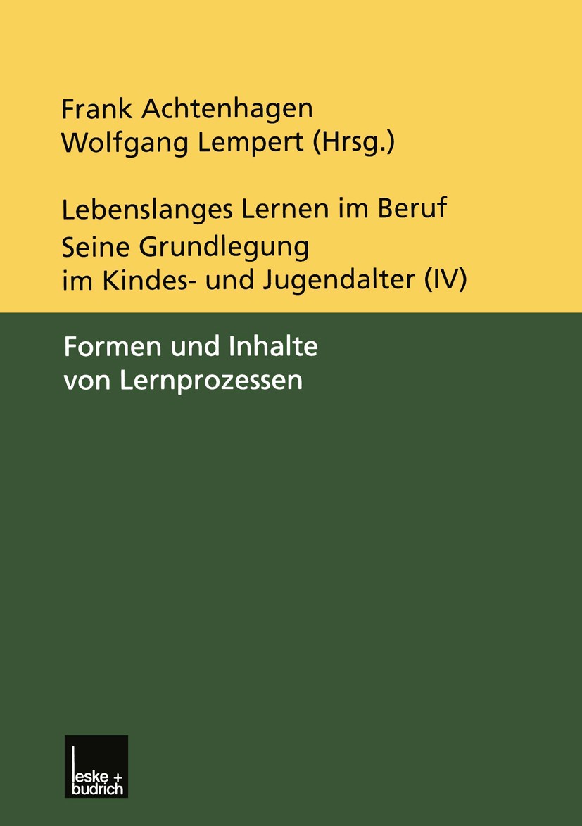 Titlebook: Lebenslanges Lernen im Beruf — seine Grundlegung im Kindes- und Jugendalter; Band 4: Formen und I Frank Achtenhagen,Wolfgang Lempert Book 2 Titlebook: Lebenslanges Lernen im Beruf — seine Grundlegung im Kindes- und Jugendalter; Band 4: Formen und I Frank Achtenhagen,Wolfgang Lempert Book 2