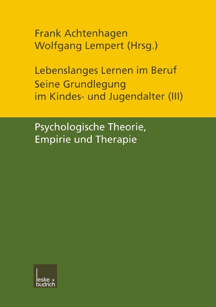 Titlebook: Lebenslanges Lernen im Beruf — seine Grundlegung im Kindes- und Jugendalter; Band 3: Psychologisc Frank Achtenhagen,Wolfgang Lempert Book 2 Titlebook: Lebenslanges Lernen im Beruf — seine Grundlegung im Kindes- und Jugendalter; Band 3: Psychologisc Frank Achtenhagen,Wolfgang Lempert Book 2