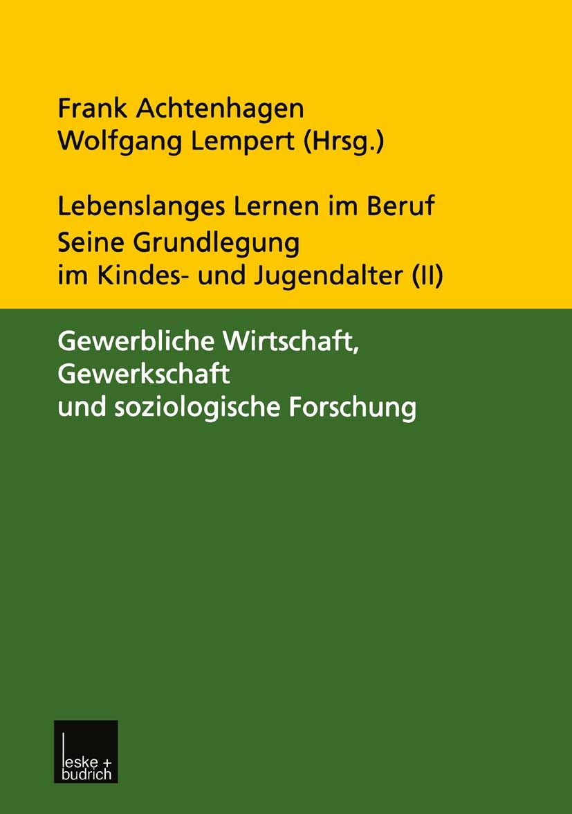 Titlebook: Lebenslanges Lernen im Beruf — seine Grundlegung im Kindes- und Jugendalter; Band 2: Gewerbliche Frank Achtenhagen,Wolfgang Lempert Book 2 Titlebook: Lebenslanges Lernen im Beruf — seine Grundlegung im Kindes- und Jugendalter; Band 2: Gewerbliche Frank Achtenhagen,Wolfgang Lempert Book 2