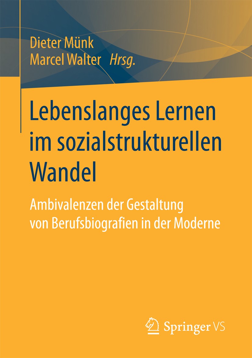 Titlebook: Lebenslanges Lernen im sozialstrukturellen Wandel; Ambivalenzen der Ges Dieter Münk,Marcel Walter Book 2017 Springer Fachmedien Wiesbaden 2 Titlebook: Lebenslanges Lernen im sozialstrukturellen Wandel; Ambivalenzen der Ges Dieter Münk,Marcel Walter Book 2017 Springer Fachmedien Wiesbaden 2