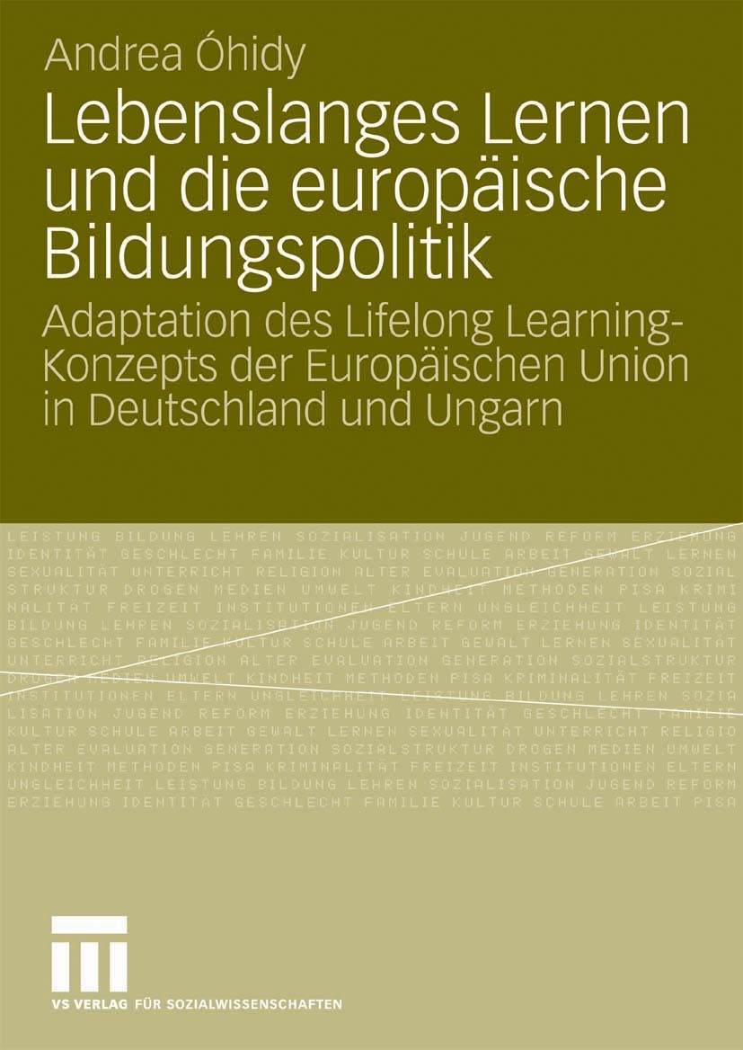 Titlebook: Lebenslanges Lernen und die europäische Bildungspolitik; Adaptation des Lifel Andrea Óhidy Book 2009 VS Verlag für Sozialwissenschaften | S Titlebook: Lebenslanges Lernen und die europäische Bildungspolitik; Adaptation des Lifel Andrea Óhidy Book 2009 VS Verlag für Sozialwissenschaften | S