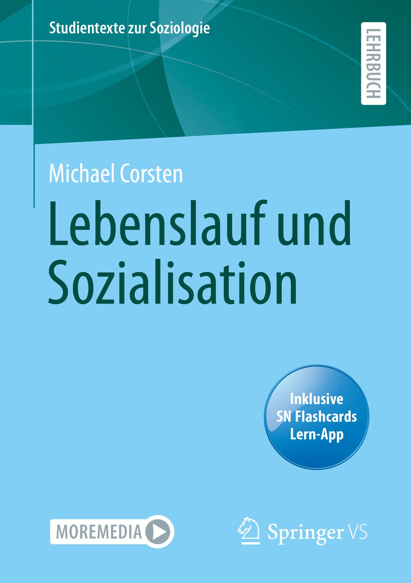 Titlebook: Lebenslauf und Sozialisation; Michael Corsten Textbook 2020 Der/die Herausgeber bzw. der/die Autor(en), exklusiv lizenziert durch Springer Titlebook: Lebenslauf und Sozialisation; Michael Corsten Textbook 2020 Der/die Herausgeber bzw. der/die Autor(en), exklusiv lizenziert durch Springer