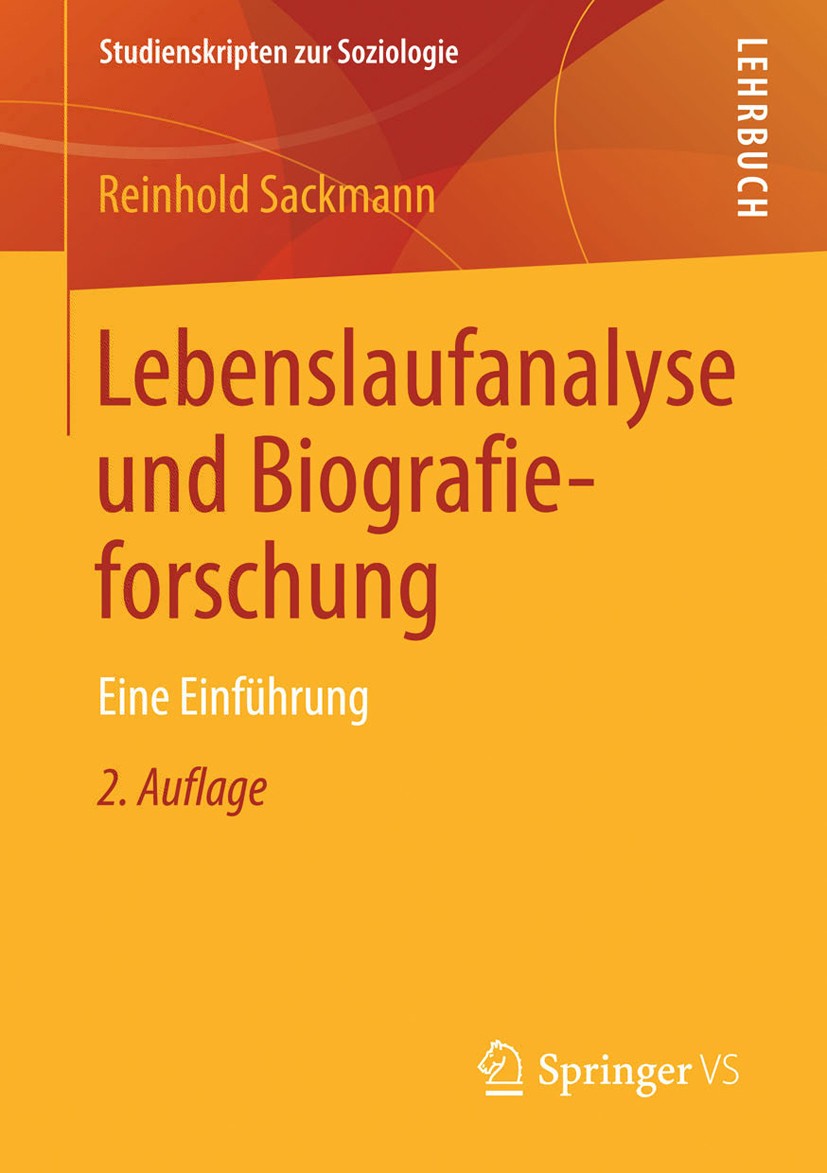 Titlebook: Lebenslaufanalyse und Biografieforschung; Eine Einführung Reinhold Sackmann Textbook 2013Latest edition Springer Fachmedien Wiesbaden 2013 Titlebook: Lebenslaufanalyse und Biografieforschung; Eine Einführung Reinhold Sackmann Textbook 2013Latest edition Springer Fachmedien Wiesbaden 2013