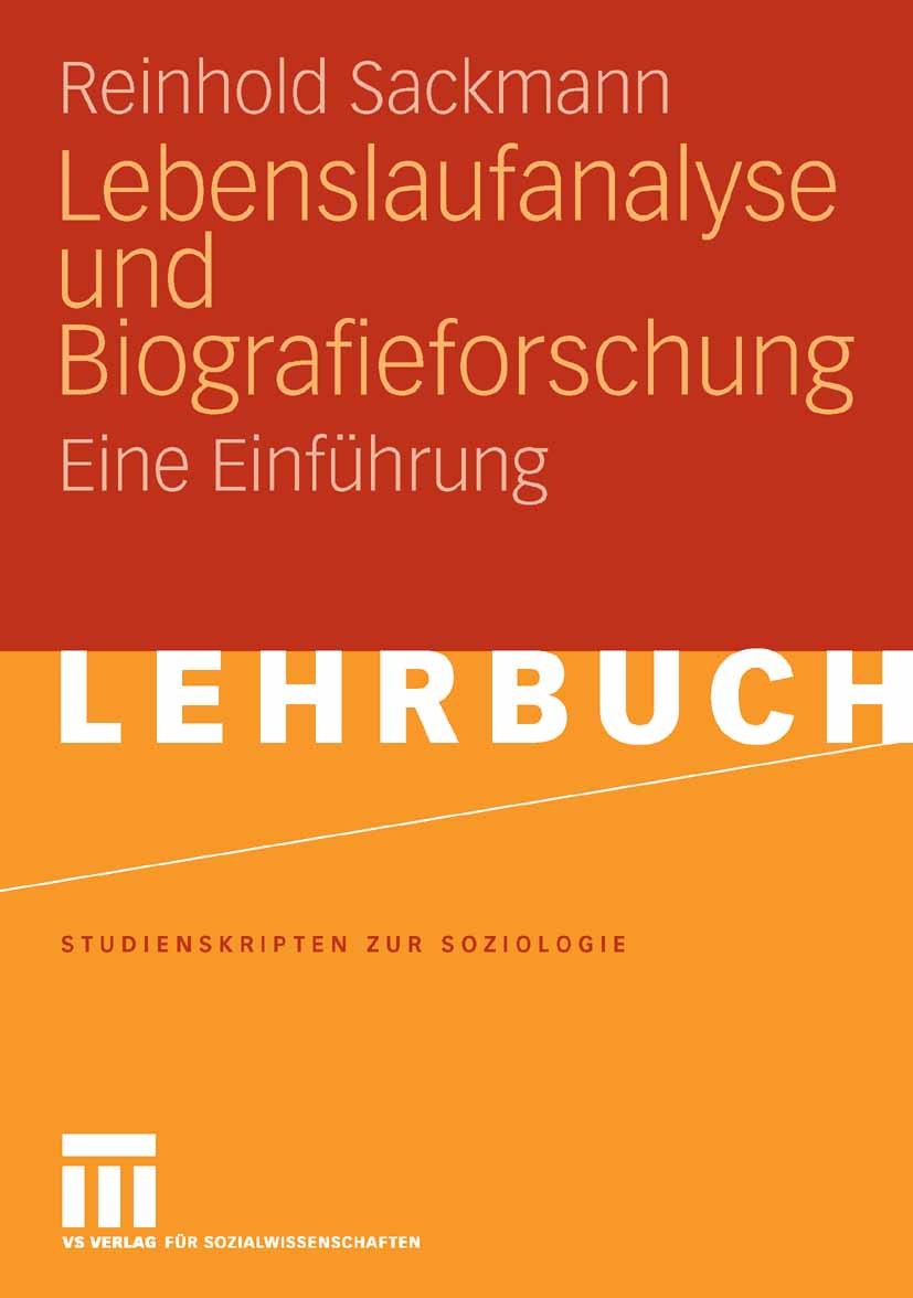 Titlebook: Lebenslaufanalyse und Biografieforschung; Eine Einführung Reinhold Sackmann Textbook 20071st edition VS Verlag für Sozialwissenschaften | S Titlebook: Lebenslaufanalyse und Biografieforschung; Eine Einführung Reinhold Sackmann Textbook 20071st edition VS Verlag für Sozialwissenschaften | S