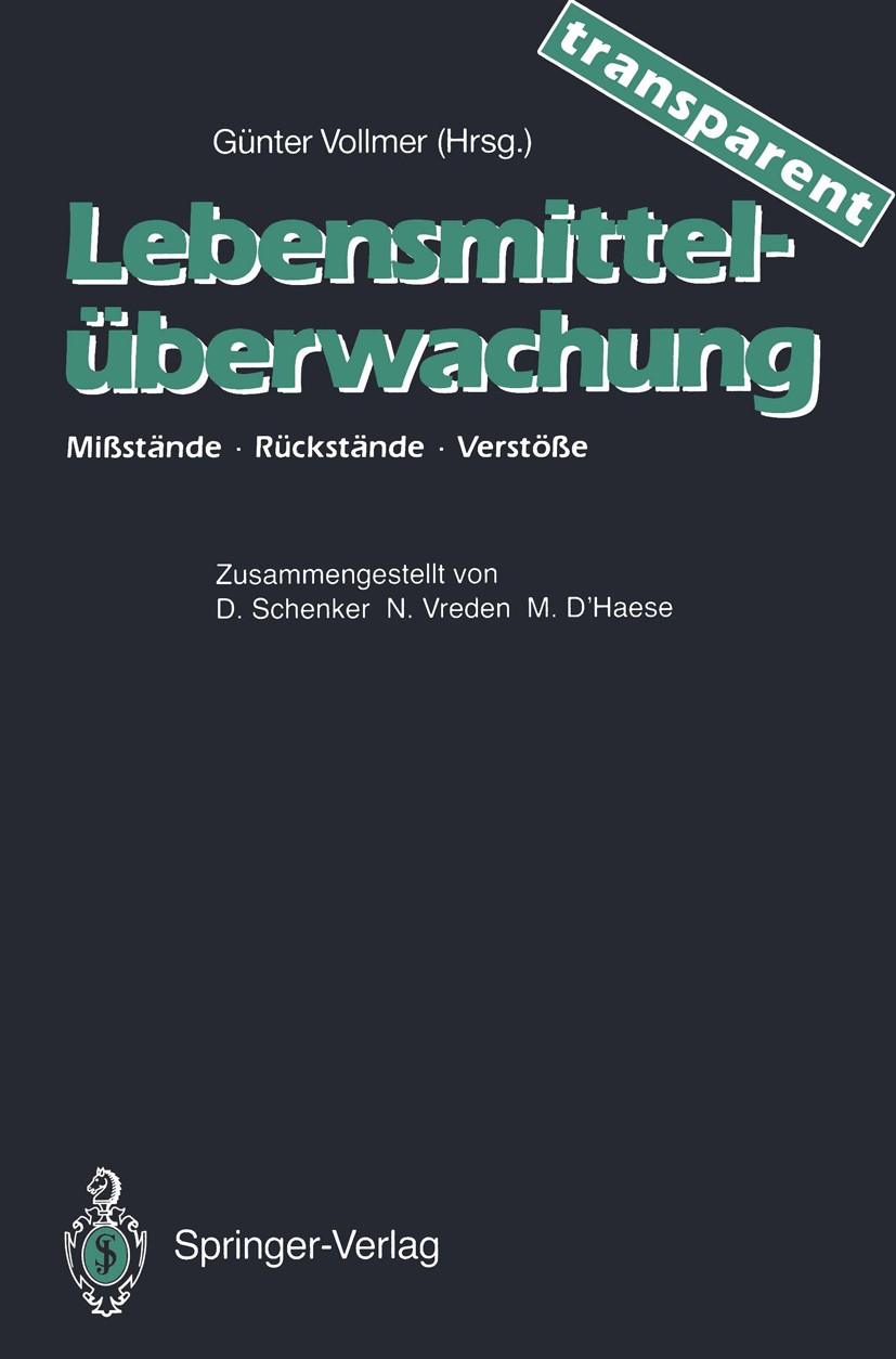 Titlebook: Lebensmittel-überwachung — transparent; Mißstände — Rückstän Günter Vollmer Book 1990 Springer-Verlag Berlin Heidelberg 1990 Beanstandungen Titlebook: Lebensmittel-überwachung — transparent; Mißstände — Rückstän Günter Vollmer Book 1990 Springer-Verlag Berlin Heidelberg 1990 Beanstandungen