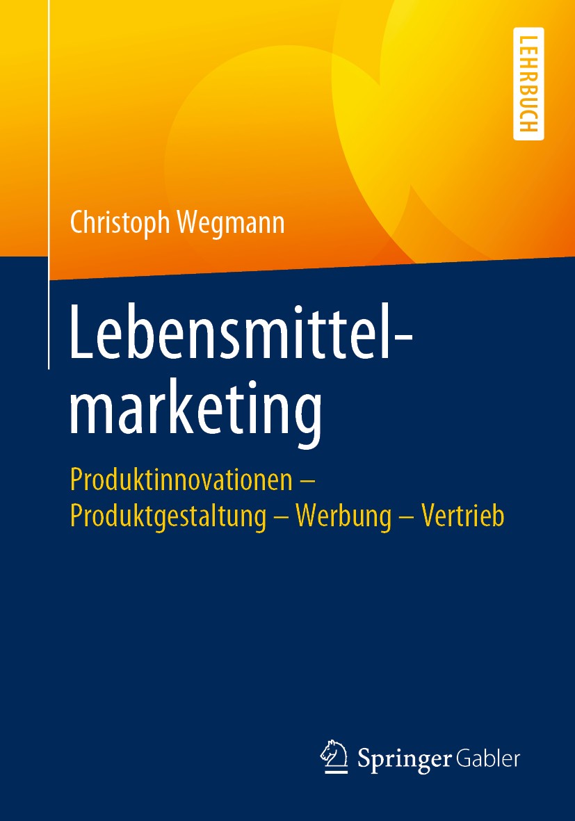 Titlebook: Lebensmittelmarketing; Produktinnovationen Christoph Wegmann Textbook 2020 Springer Fachmedien Wiesbaden GmbH, ein Teil von Springer Natur Titlebook: Lebensmittelmarketing; Produktinnovationen Christoph Wegmann Textbook 2020 Springer Fachmedien Wiesbaden GmbH, ein Teil von Springer Natur
