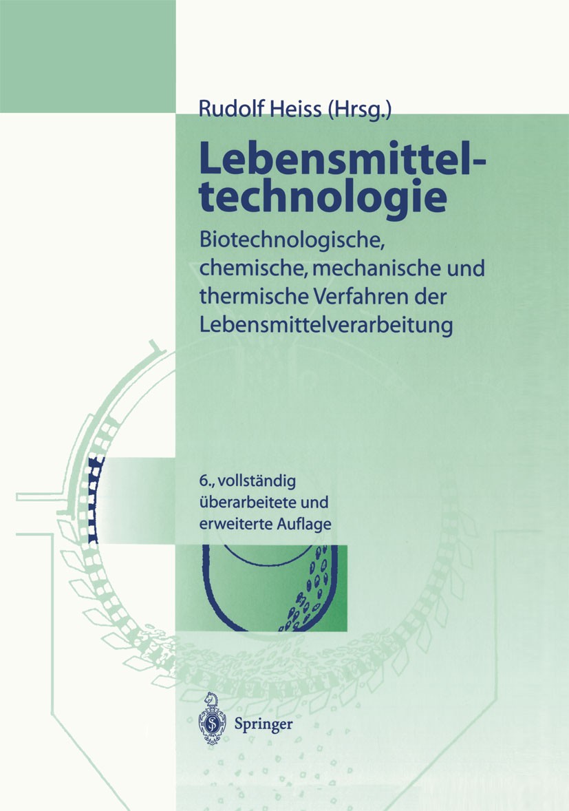 Titlebook: Lebensmitteltechnologie; Biotechnologische, c Rudolf Heiss (Emer. Direktor) Book 2004Latest edition Springer-Verlag Berlin Heidelberg 2004 Titlebook: Lebensmitteltechnologie; Biotechnologische, c Rudolf Heiss (Emer. Direktor) Book 2004Latest edition Springer-Verlag Berlin Heidelberg 2004
