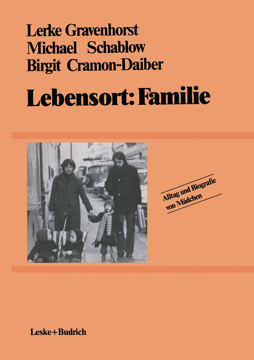 Titlebook: Lebensort: Familie; Lerke Gravenhorst,Michael Schablow,Birgit Cramon-D Book 1984 Springer Fachmedien Wiesbaden 1984 Arbeit.Familie.Familie Titlebook: Lebensort: Familie; Lerke Gravenhorst,Michael Schablow,Birgit Cramon-D Book 1984 Springer Fachmedien Wiesbaden 1984 Arbeit.Familie.Familie