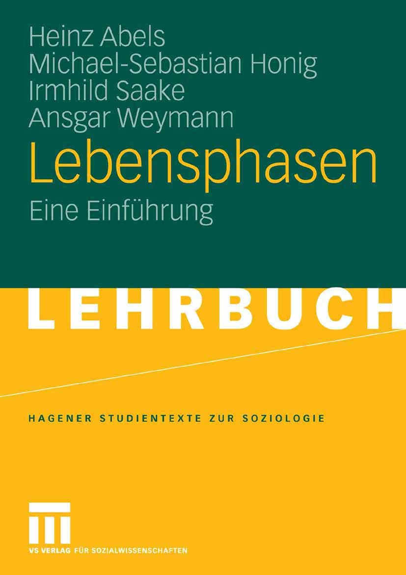 Titlebook: Lebensphasen; Eine Einführung Heinz Abels,Michael-Sebastian Honig,Ansgar Weymann Textbook 2008 VS Verlag für Sozialwissenschaften | Springe Titlebook: Lebensphasen; Eine Einführung Heinz Abels,Michael-Sebastian Honig,Ansgar Weymann Textbook 2008 VS Verlag für Sozialwissenschaften | Springe