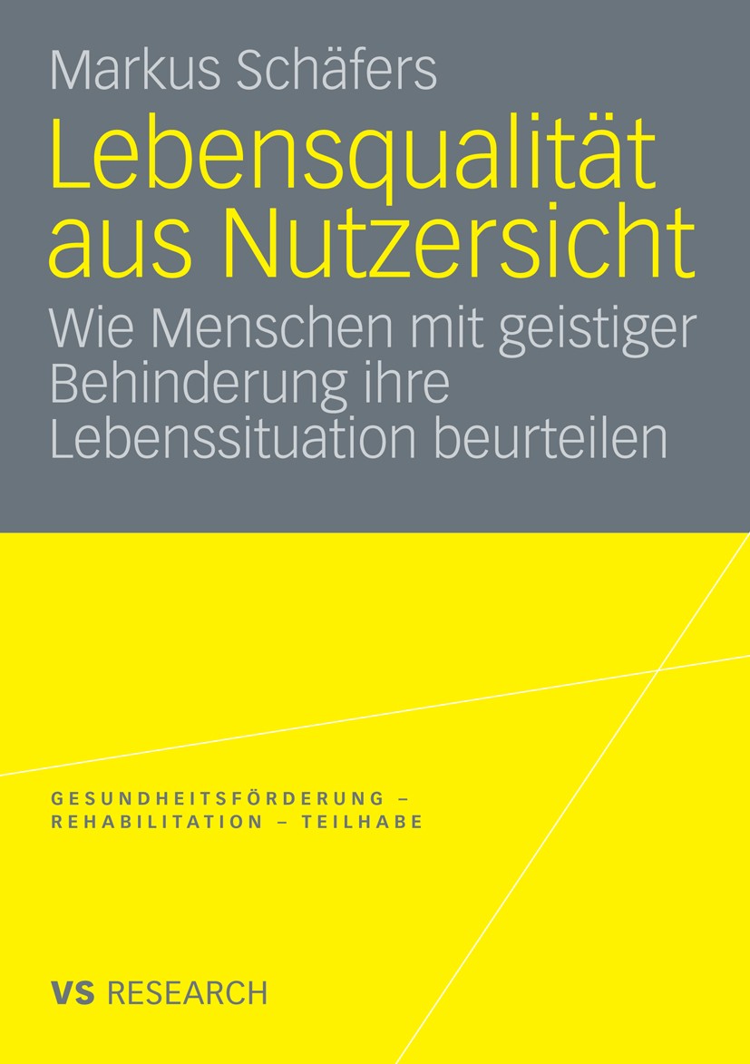 Titlebook: Lebensqualität aus Nutzersicht; Wie Menschen mit gei Markus Schäfers Book 2008 VS Verlag für Sozialwissenschaften | Springer Fachmedien Wie Titlebook: Lebensqualität aus Nutzersicht; Wie Menschen mit gei Markus Schäfers Book 2008 VS Verlag für Sozialwissenschaften | Springer Fachmedien Wie