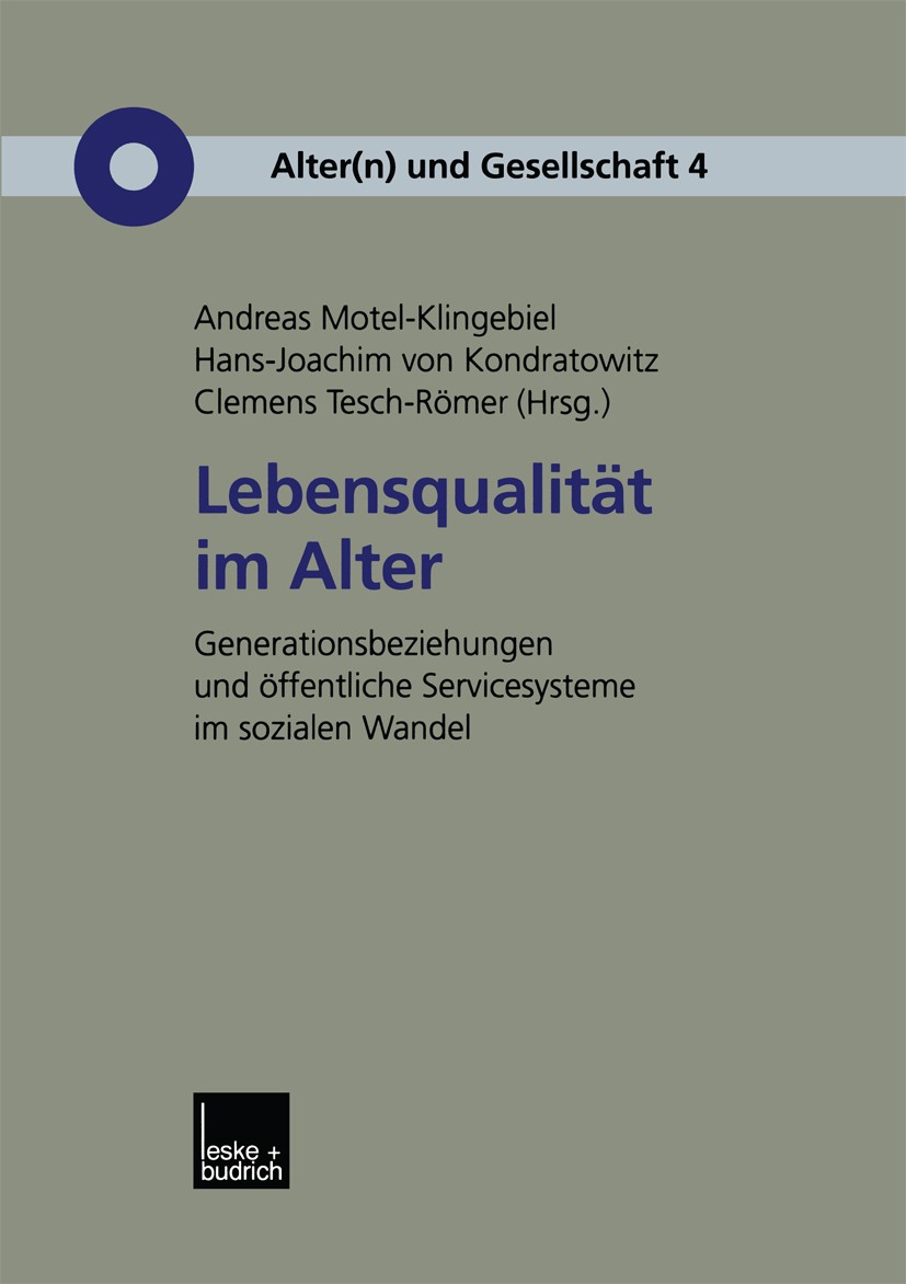 Titlebook: Lebensqualität im Alter; Generationenbeziehun Andreas Motel-Klingebiel (Dr.),Hans-Joachim Kondra Book 2002 Springer Fachmedien Wiesbaden 20 Titlebook: Lebensqualität im Alter; Generationenbeziehun Andreas Motel-Klingebiel (Dr.),Hans-Joachim Kondra Book 2002 Springer Fachmedien Wiesbaden 20