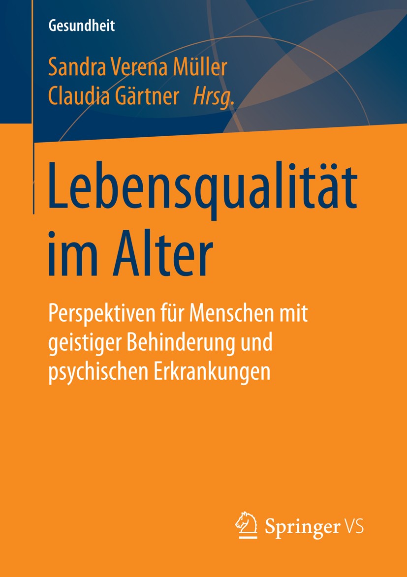 Titlebook: Lebensqualität im Alter; Perspektiven für Men Sandra Verena Müller,Claudia Gärtner Book 2016 Springer Fachmedien Wiesbaden 2016 Chronische Titlebook: Lebensqualität im Alter; Perspektiven für Men Sandra Verena Müller,Claudia Gärtner Book 2016 Springer Fachmedien Wiesbaden 2016 Chronische
