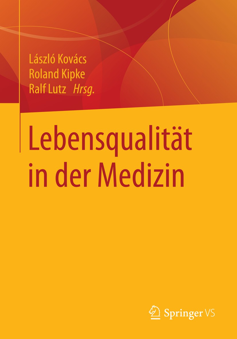 Titlebook: Lebensqualität in der Medizin; László Kovács,Roland Kipke,Ralf Lutz Book 2016 Springer Fachmedien Wiesbaden 2016 Gesundheit.Gutes Leben.Le Titlebook: Lebensqualität in der Medizin; László Kovács,Roland Kipke,Ralf Lutz Book 2016 Springer Fachmedien Wiesbaden 2016 Gesundheit.Gutes Leben.Le