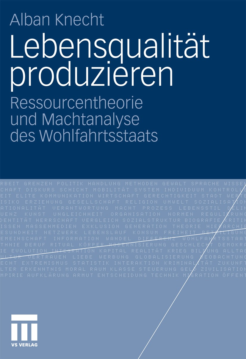 Titlebook: Lebensqualität produzieren; Ressourcentheorie un Alban Knecht Book 2010 VS Verlag f�r Sozialwissenschaften | Springer Fachmedien Wiesbaden Titlebook: Lebensqualität produzieren; Ressourcentheorie un Alban Knecht Book 2010 VS Verlag f�r Sozialwissenschaften | Springer Fachmedien Wiesbaden