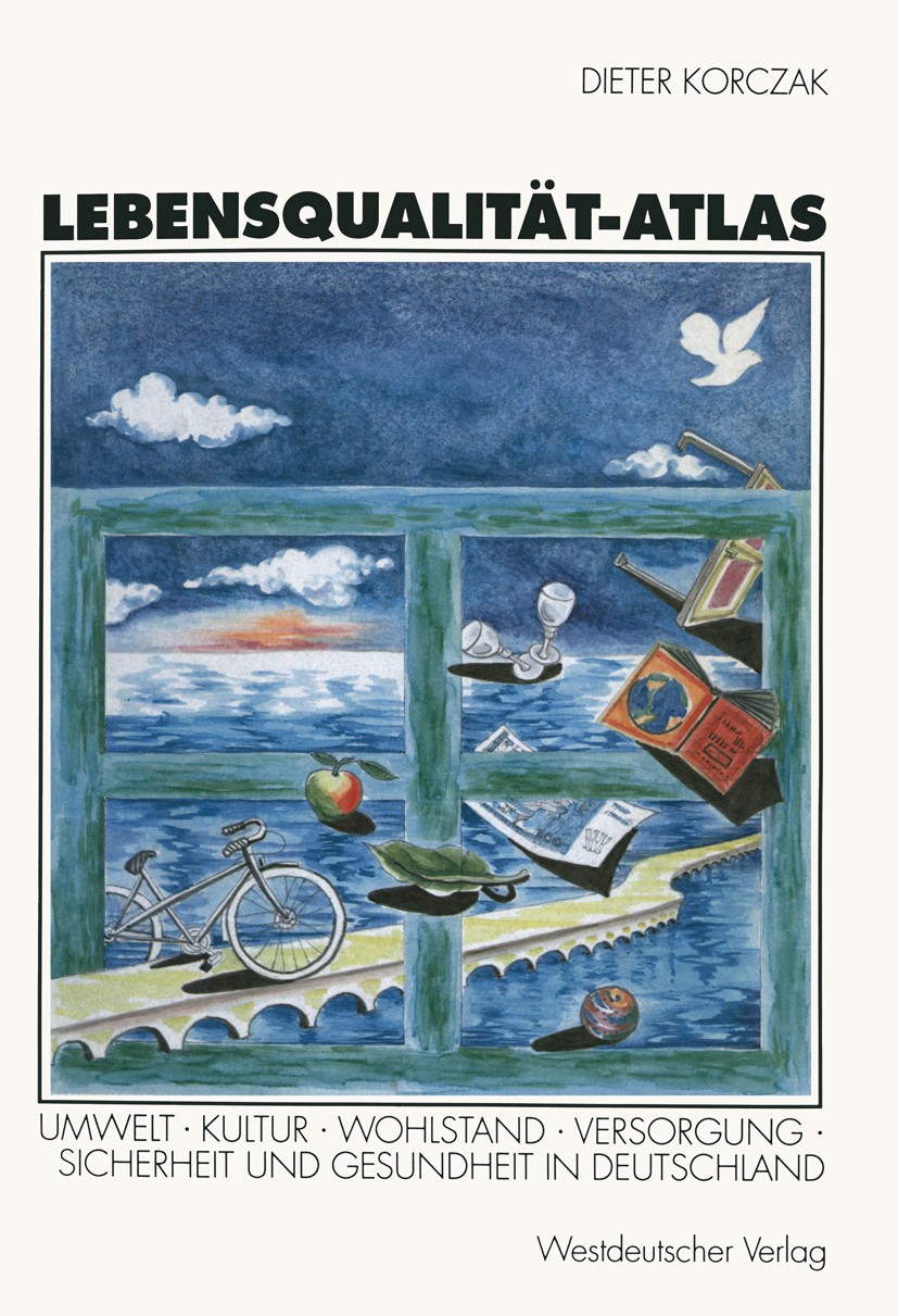 Titlebook: Lebensqualität-Atlas; Umwelt, Kultur, Wohl Dieter Korczak Textbook 1995 Westdeutscher Verlag GmbH, Opladen 1995 Arbeit.Bevölkerung.Kinder.K Titlebook: Lebensqualität-Atlas; Umwelt, Kultur, Wohl Dieter Korczak Textbook 1995 Westdeutscher Verlag GmbH, Opladen 1995 Arbeit.Bevölkerung.Kinder.K