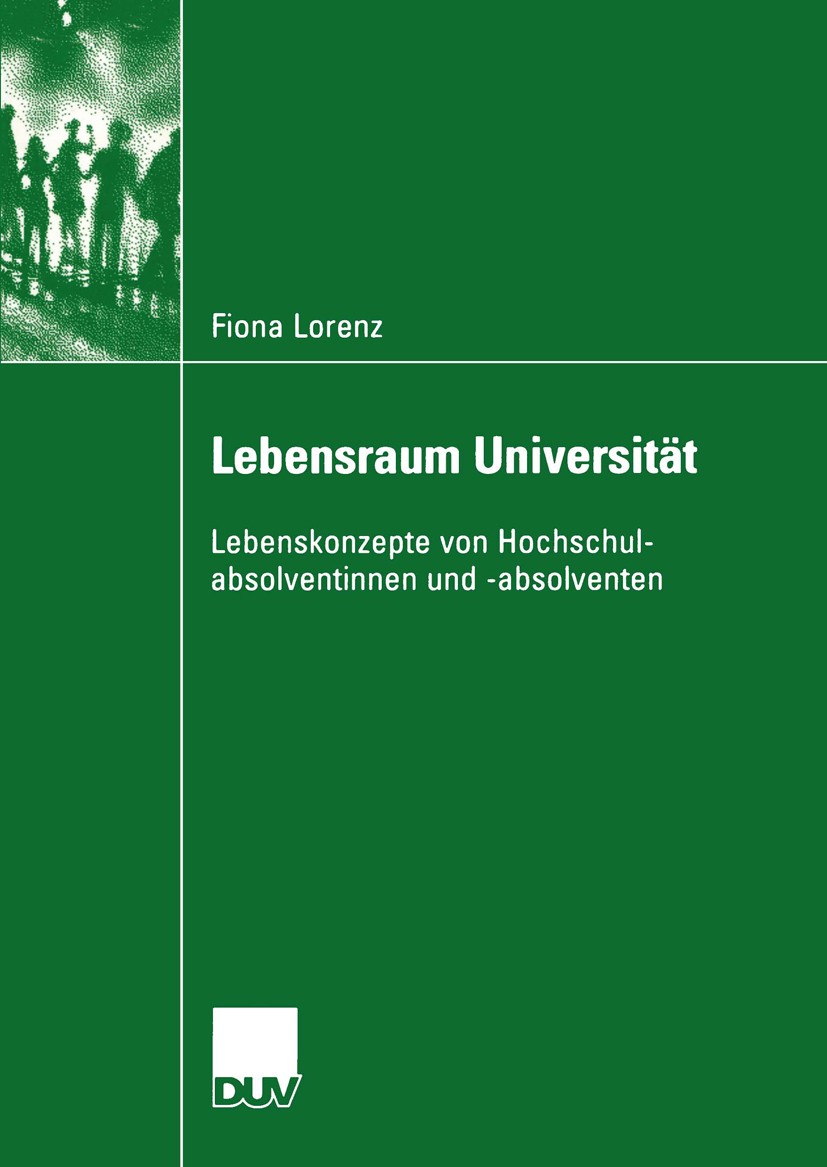 Titlebook: Lebensraum Universität; Lebenskonzepte von H Fiona Lorenz Book 2004 Springer Fachmedien Wiesbaden 2004 Frauen.Geschlecht.Geschlechterforsch Titlebook: Lebensraum Universität; Lebenskonzepte von H Fiona Lorenz Book 2004 Springer Fachmedien Wiesbaden 2004 Frauen.Geschlecht.Geschlechterforsch