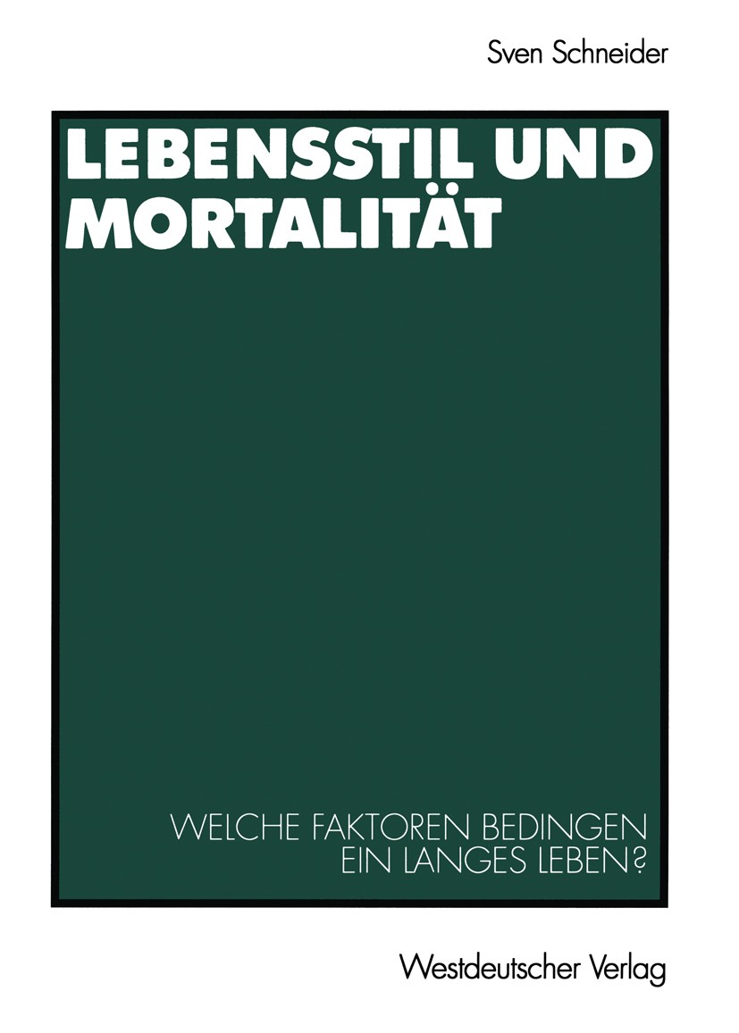 Titlebook: Lebensstil und Mortalität; Welche Faktoren bedi Sven Schneider Book 2002 Westdeutscher Verlag GmbH, Wiesbaden 2002 Lebenserwartung.Lebensst Titlebook: Lebensstil und Mortalität; Welche Faktoren bedi Sven Schneider Book 2002 Westdeutscher Verlag GmbH, Wiesbaden 2002 Lebenserwartung.Lebensst