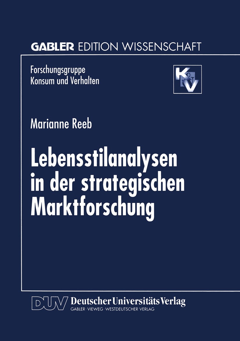 Titlebook: Lebensstilanalysen in der strategischen Marktforschung; Marianne Reeb Book 1998 Betriebswirtschaftlicher Verlag Dr. Th. Gabler GmbH, Wiesb Titlebook: Lebensstilanalysen in der strategischen Marktforschung; Marianne Reeb Book 1998 Betriebswirtschaftlicher Verlag Dr. Th. Gabler GmbH, Wiesb