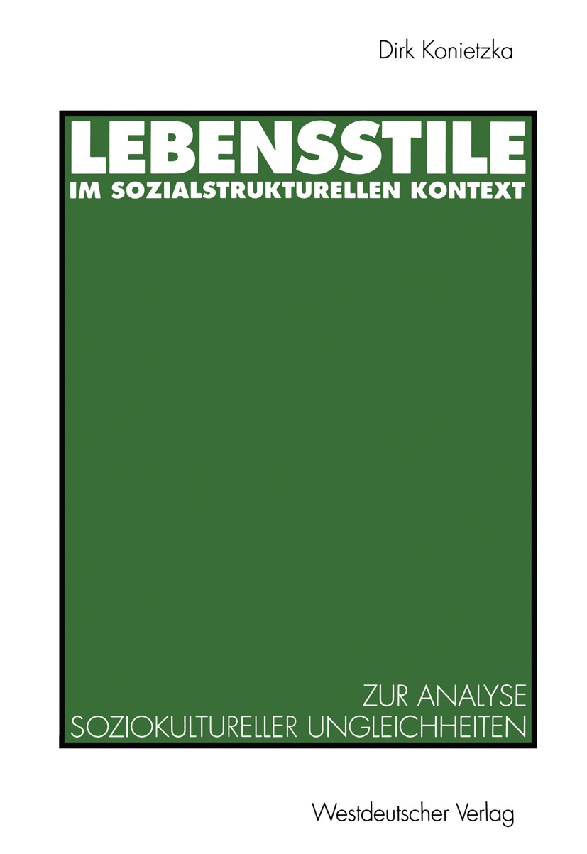 Titlebook: Lebensstile im sozialstrukturellen Kontext; Ein theoretischer un Dirk Konietzka Book 1995 Westdeutscher Verlag GmbH, Opladen 1995 Alltag.En Titlebook: Lebensstile im sozialstrukturellen Kontext; Ein theoretischer un Dirk Konietzka Book 1995 Westdeutscher Verlag GmbH, Opladen 1995 Alltag.En