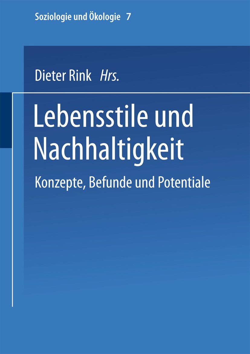 Titlebook: Lebensstile und Nachhaltigkeit; Konzepte, Befunde un Dieter Rink (Dr. phil., Dipl.-Kult.-wiss., wissens Book 2002 Springer Fachmedien Wiesb Titlebook: Lebensstile und Nachhaltigkeit; Konzepte, Befunde un Dieter Rink (Dr. phil., Dipl.-Kult.-wiss., wissens Book 2002 Springer Fachmedien Wiesb