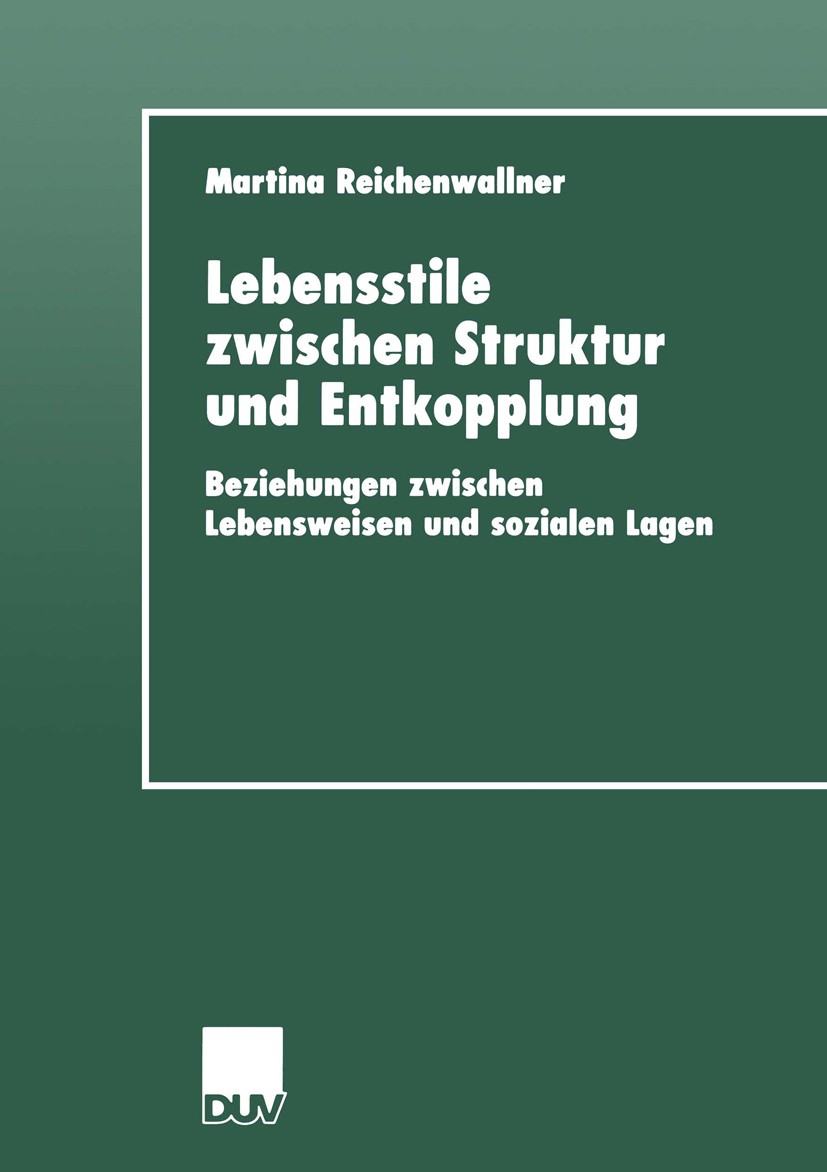 Titlebook: Lebensstile zwischen Struktur und Entkopplung; Beziehungen zwischen Martina Reichenwallner Book 2000 Springer Fachmedien Wiesbaden 2000 Bez Titlebook: Lebensstile zwischen Struktur und Entkopplung; Beziehungen zwischen Martina Reichenwallner Book 2000 Springer Fachmedien Wiesbaden 2000 Bez