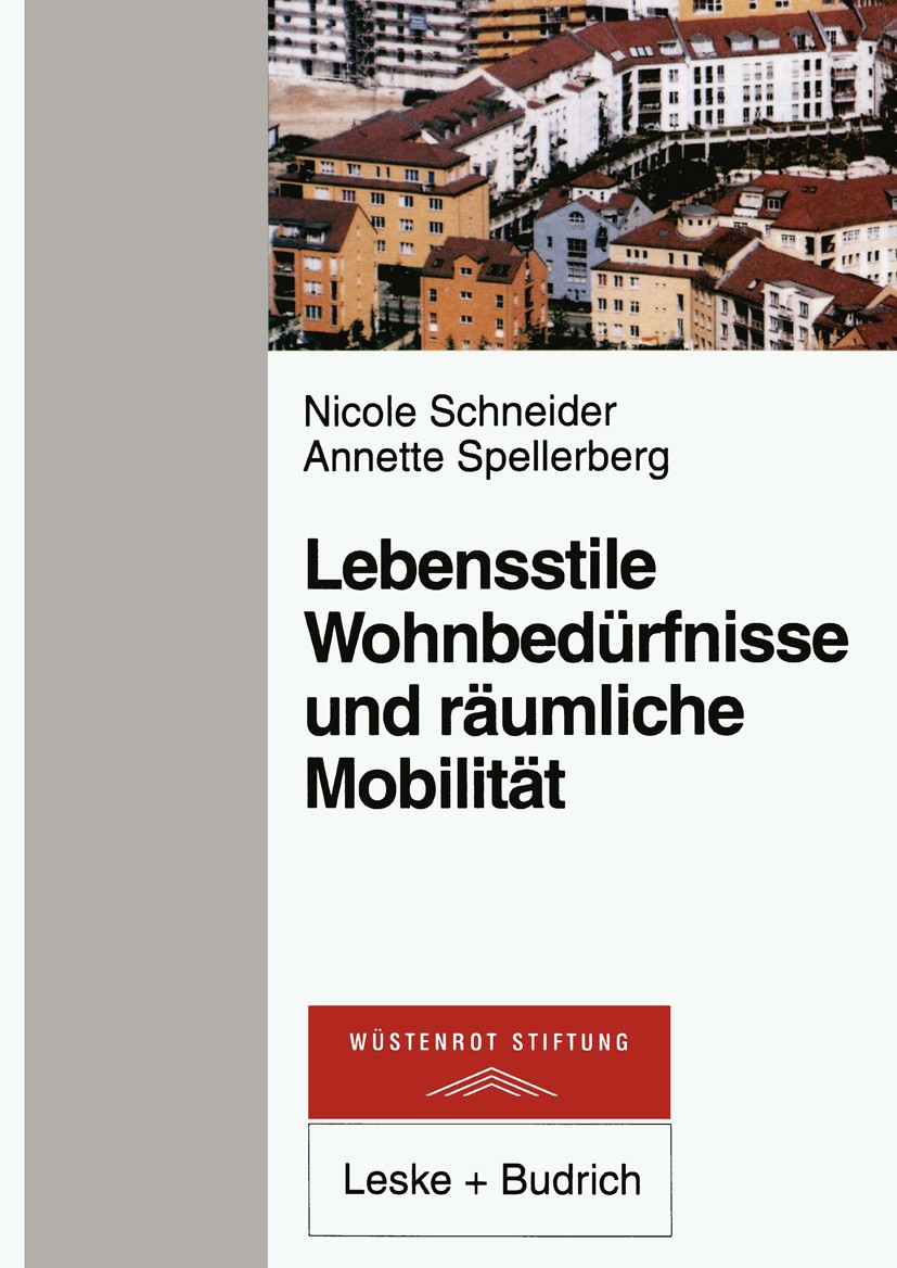 Titlebook: Lebensstile, Wohnbedürfnisse und räumliche Mobilität; Nicole Schneider,Annette Spellerberg Book 1999 Springer Fachmedien Wiesbaden 1999 Be Titlebook: Lebensstile, Wohnbedürfnisse und räumliche Mobilität; Nicole Schneider,Annette Spellerberg Book 1999 Springer Fachmedien Wiesbaden 1999 Be