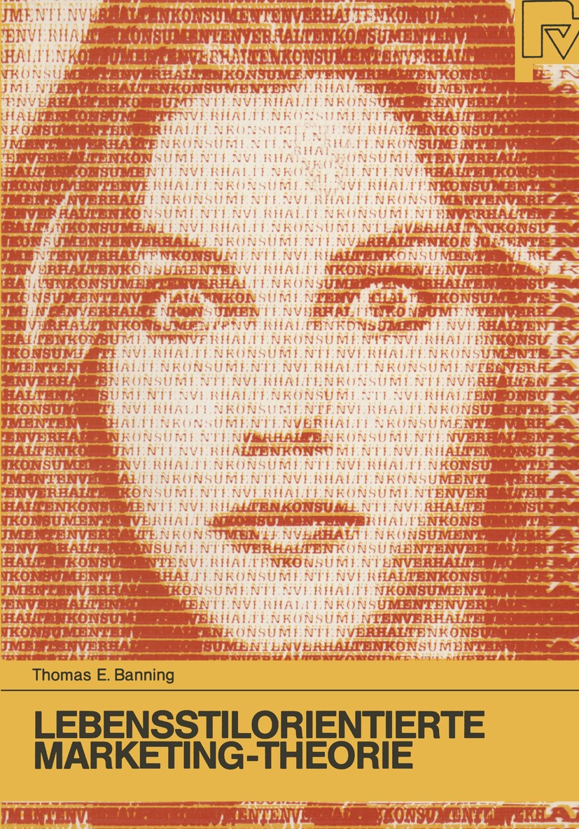Titlebook: Lebensstilorientierte Marketing-Theorie; Analyse und Weiteren Thomas E. Banning Book 1987 Springer-Verlag Berlin Heidelberg 1987 Datenerheb Titlebook: Lebensstilorientierte Marketing-Theorie; Analyse und Weiteren Thomas E. Banning Book 1987 Springer-Verlag Berlin Heidelberg 1987 Datenerheb