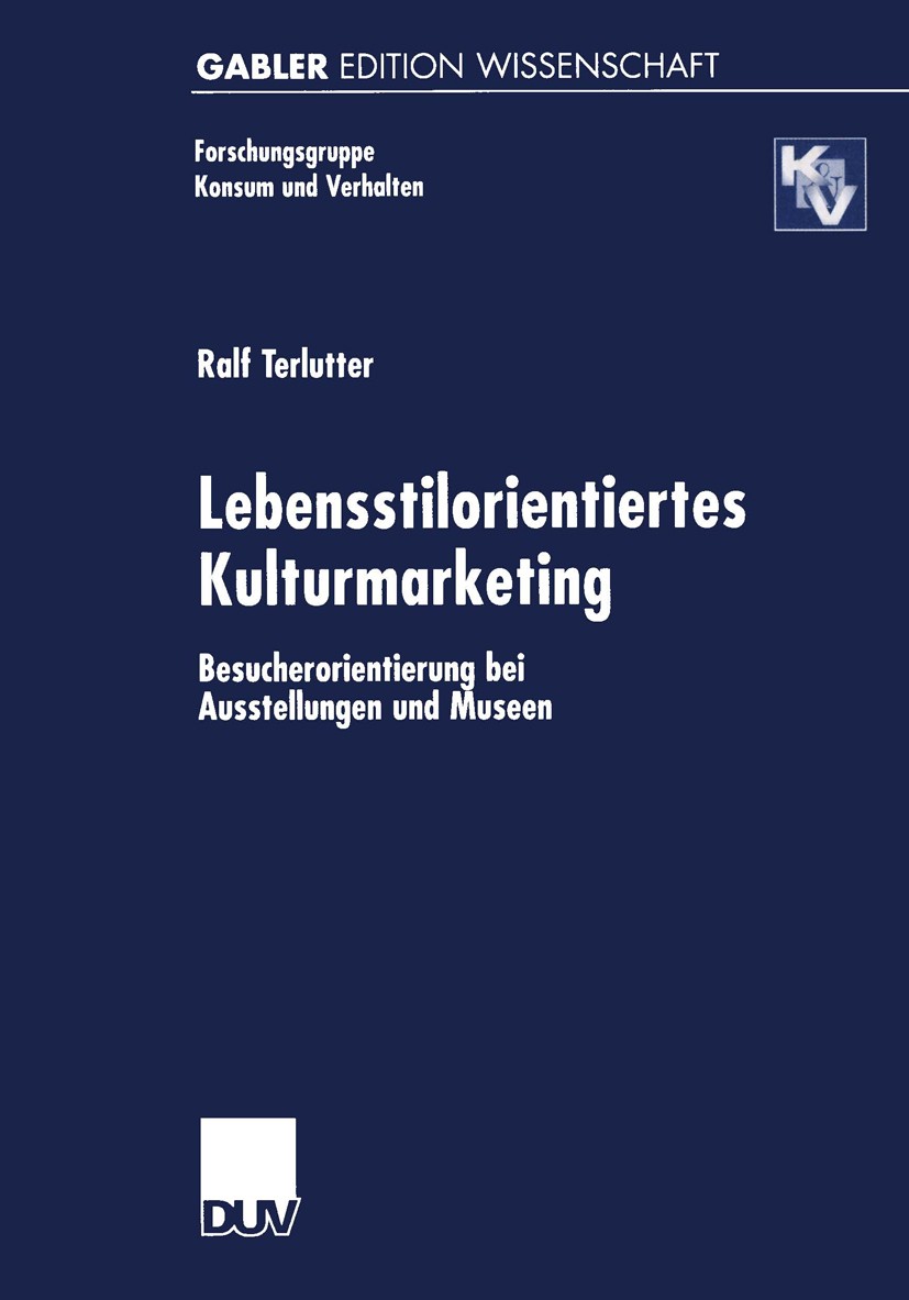 Titlebook: Lebensstilorientiertes Kulturmarketing; Besucherorientierung Ralf Terlutter Book 2000 Springer Fachmedien Wiesbaden 2000 Bildung.Forschungs Titlebook: Lebensstilorientiertes Kulturmarketing; Besucherorientierung Ralf Terlutter Book 2000 Springer Fachmedien Wiesbaden 2000 Bildung.Forschungs