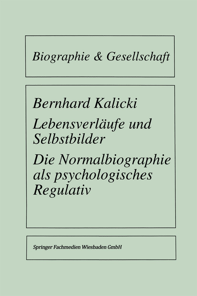 Titlebook: Lebensverläufe und Selbstbilder; Die Normalbiographie Bernhard Kalicki Book 1996 Springer Fachmedien Wiesbaden 1996 Abbildungen.Bildung.Bio Titlebook: Lebensverläufe und Selbstbilder; Die Normalbiographie Bernhard Kalicki Book 1996 Springer Fachmedien Wiesbaden 1996 Abbildungen.Bildung.Bio