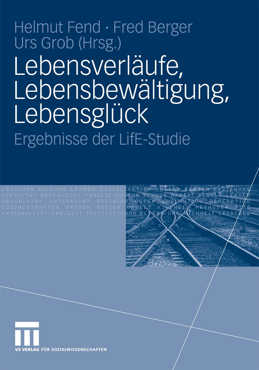 Titlebook: Lebensverläufe, Lebensbewältigung, Lebensglück; Ergebnisse der LifE- Helmut Fend (Emeritierter Professor für Pädagogik Book 2009 VS Verlag Titlebook: Lebensverläufe, Lebensbewältigung, Lebensglück; Ergebnisse der LifE- Helmut Fend (Emeritierter Professor für Pädagogik Book 2009 VS Verlag
