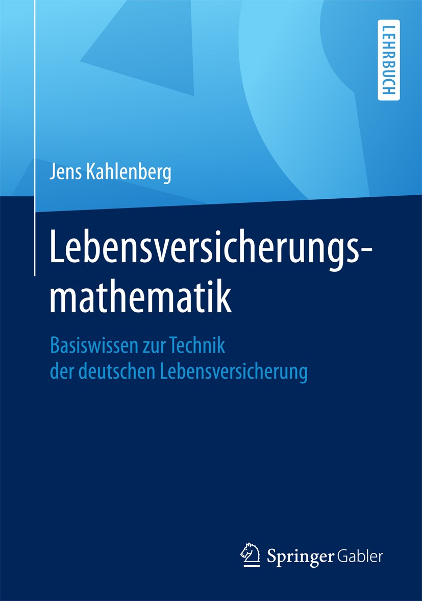 Titlebook: Lebensversicherungsmathematik; Basiswissen zur Tech Jens Kahlenberg Book 20181st edition Springer Fachmedien Wiesbaden GmbH 2018 Lebensvers Titlebook: Lebensversicherungsmathematik; Basiswissen zur Tech Jens Kahlenberg Book 20181st edition Springer Fachmedien Wiesbaden GmbH 2018 Lebensvers