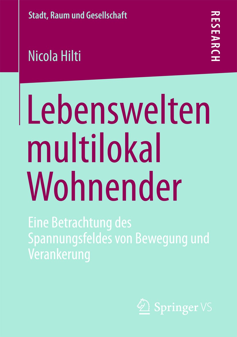Titlebook: Lebenswelten multilokal Wohnender; Eine Betrachtung des Nicola Hilti Book 2013 Springer Fachmedien Wiesbaden 2013 Mobilität.Multilokalität. Titlebook: Lebenswelten multilokal Wohnender; Eine Betrachtung des Nicola Hilti Book 2013 Springer Fachmedien Wiesbaden 2013 Mobilität.Multilokalität.