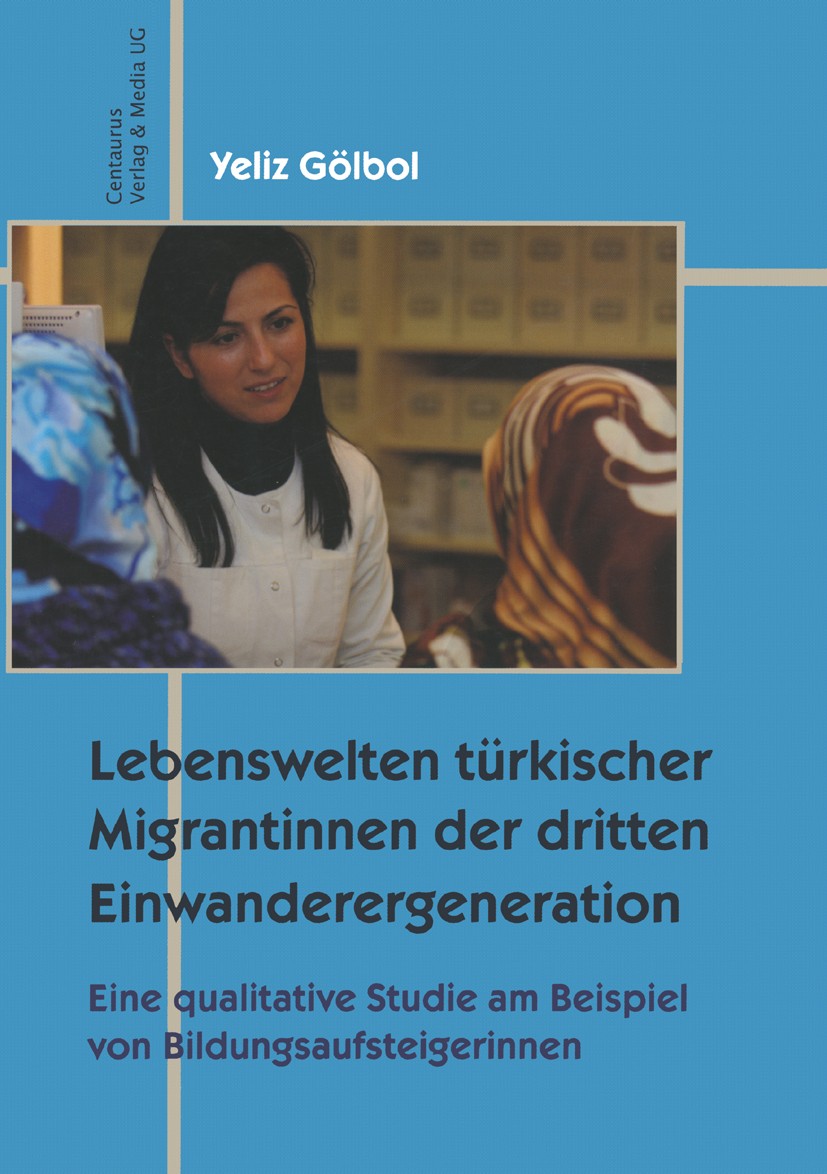 Titlebook: Lebenswelten türkischer Migrantinnen der dritten Einwanderergeneration; Eine qualitative Stu Yeliz Gölbol Book 20071st edition Centaurus Ve Titlebook: Lebenswelten türkischer Migrantinnen der dritten Einwanderergeneration; Eine qualitative Stu Yeliz Gölbol Book 20071st edition Centaurus Ve