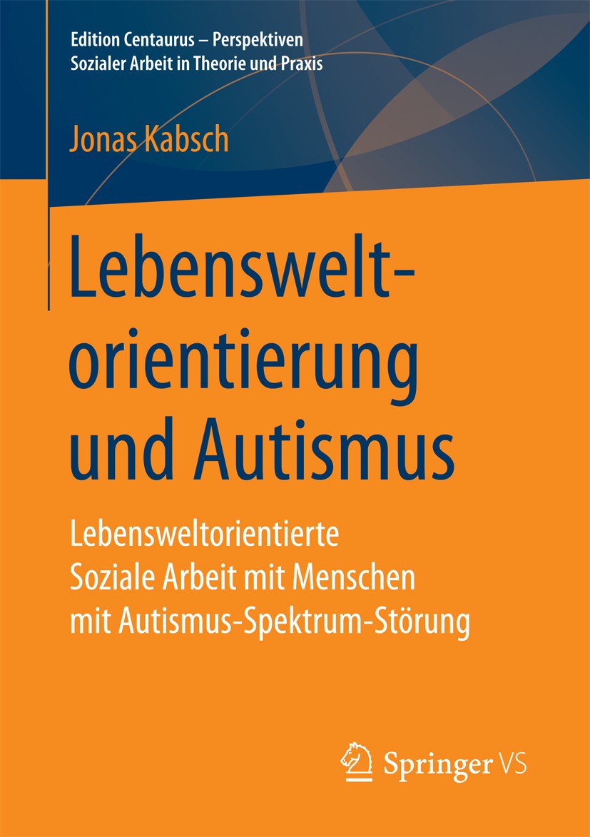 Titlebook: Lebensweltorientierung und Autismus; Lebensweltorientiert Jonas Kabsch Book 2018 Der/die Herausgeber bzw. der/die Autor(en), exklusiv lizen Titlebook: Lebensweltorientierung und Autismus; Lebensweltorientiert Jonas Kabsch Book 2018 Der/die Herausgeber bzw. der/die Autor(en), exklusiv lizen