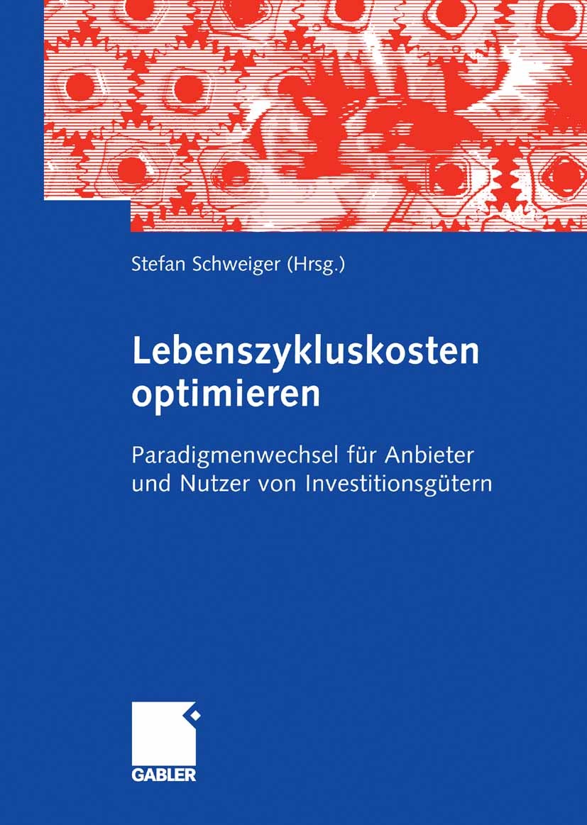 Titlebook: Lebenszykluskosten optimieren; Paradigmenwechsel fü Stefan Schweiger Book 2009 Gabler Verlag | Springer Fachmedien Wiesbaden GmbH, Wiesbade Titlebook: Lebenszykluskosten optimieren; Paradigmenwechsel fü Stefan Schweiger Book 2009 Gabler Verlag | Springer Fachmedien Wiesbaden GmbH, Wiesbade